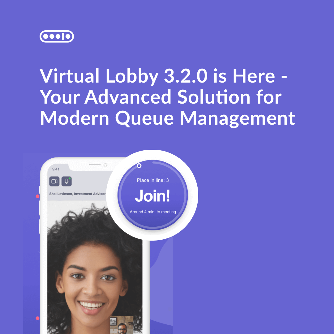 Introducing Virtual Lobby 3.2.0: The Future of Appointment Scheduling and Queue Management